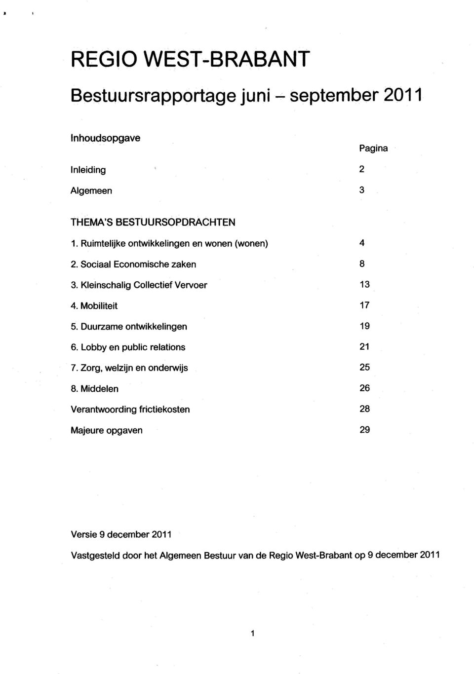 Duurzame ontwikkelingen 19 6. Lobby en public relations 21 7. Zorg, welzijn en onderwijs 25 8.