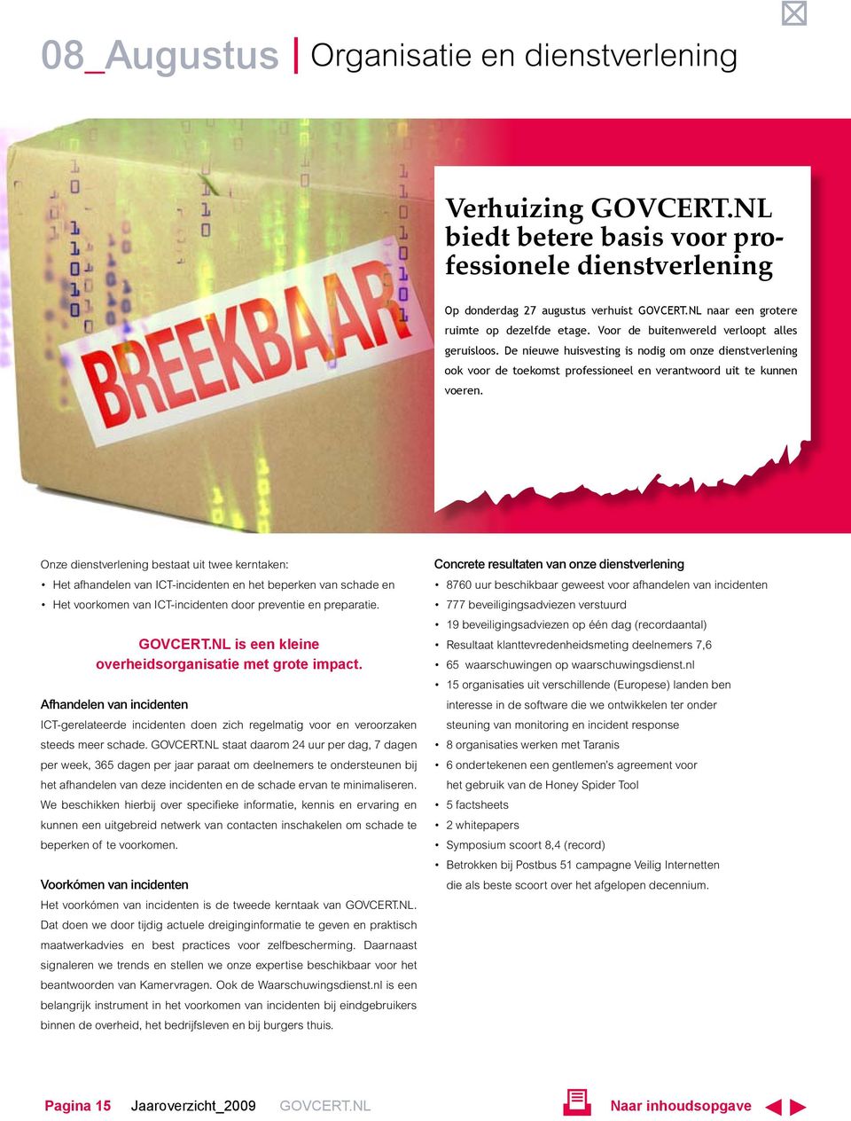 De nieuwe huisvesting is nodig om onze dienstverlening ook voor de toekomst professioneel en verantwoord uit te kunnen voeren.