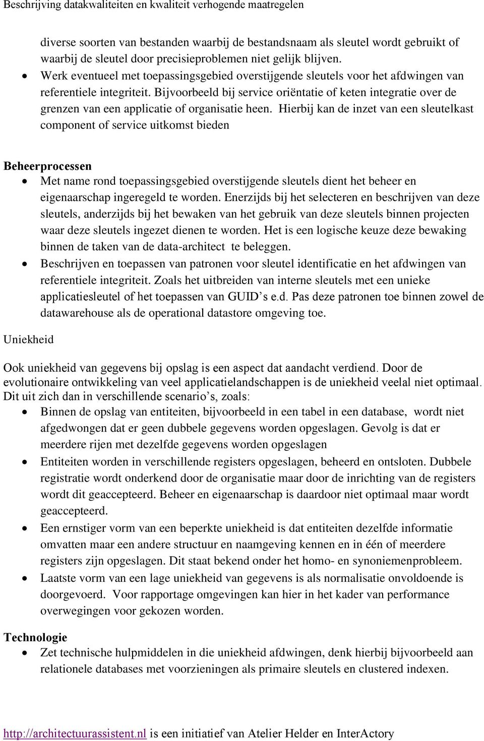 Bijvoorbeeld bij service oriëntatie of keten integratie over de grenzen van een applicatie of organisatie heen.