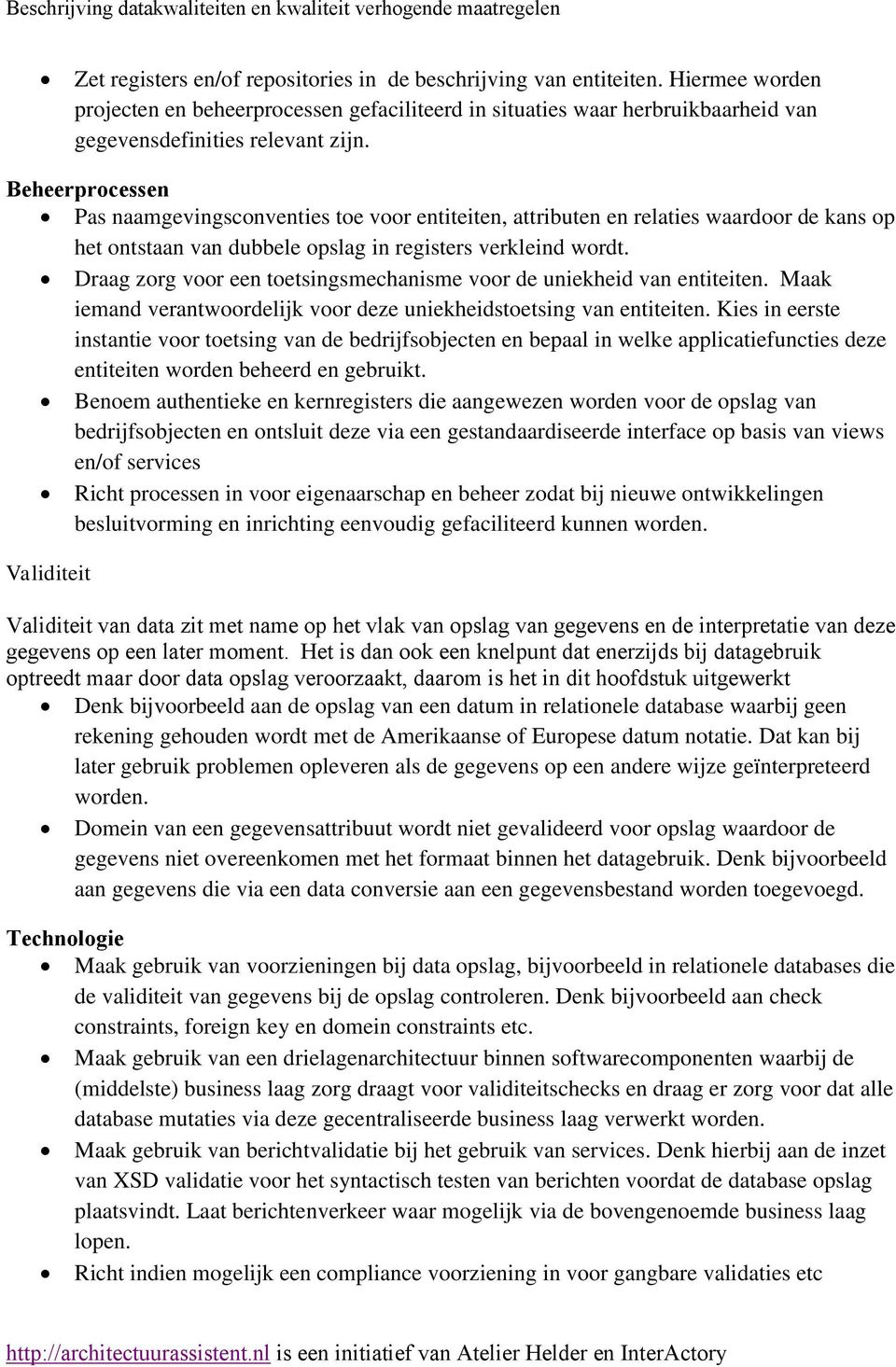 Draag zorg voor een toetsingsmechanisme voor de uniekheid van entiteiten. Maak iemand verantwoordelijk voor deze uniekheidstoetsing van entiteiten.