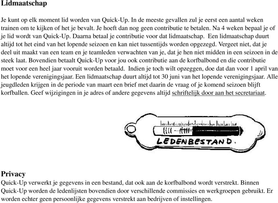 Een lidmaatschap duurt altijd tot het eind van het lopende seizoen en kan niet tussentijds worden opgezegd.