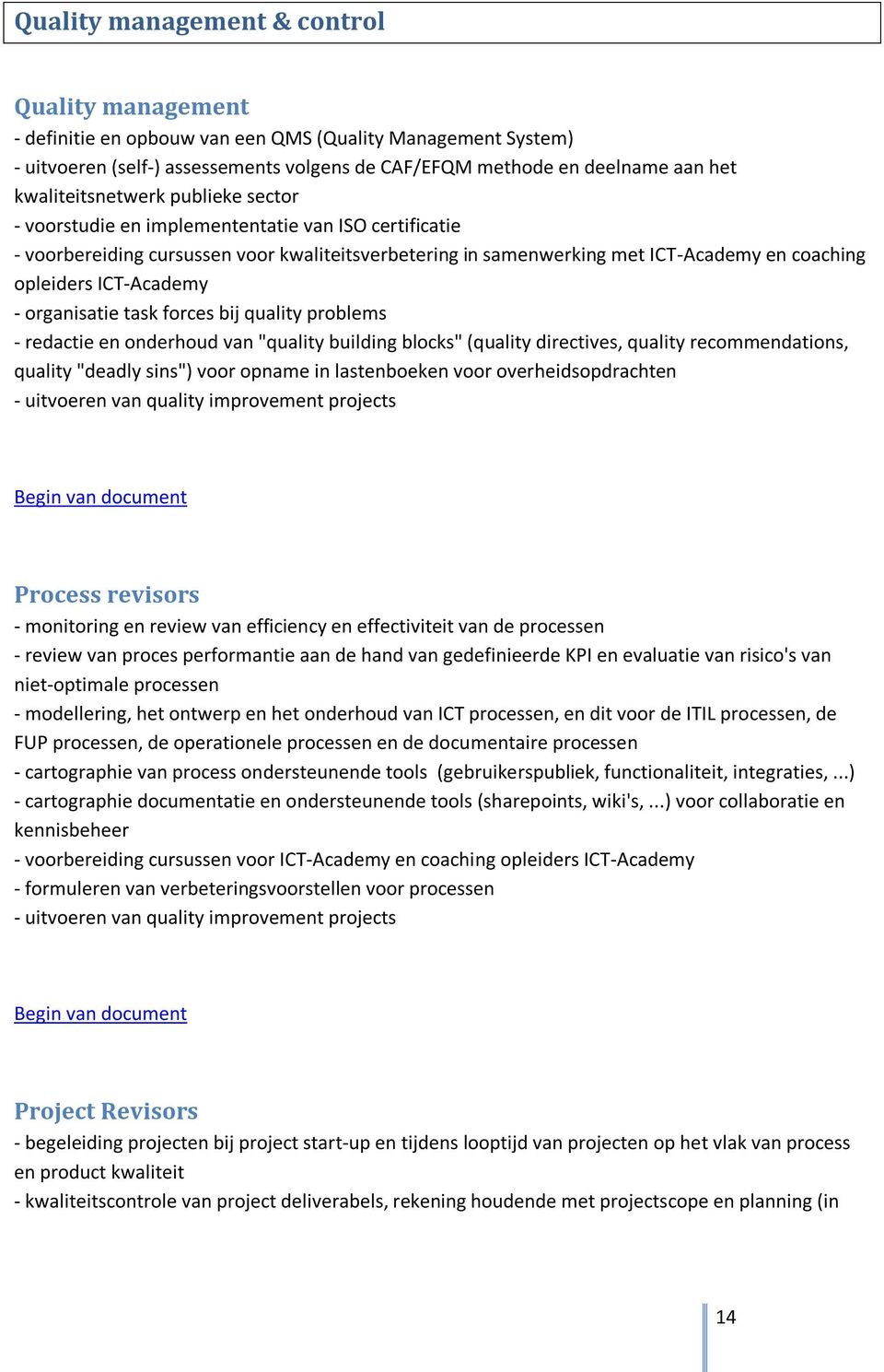 ICT-Academy - organisatie task forces bij quality problems - redactie en onderhoud van "quality building blocks" (quality directives, quality recommendations, quality "deadly sins") voor opname in