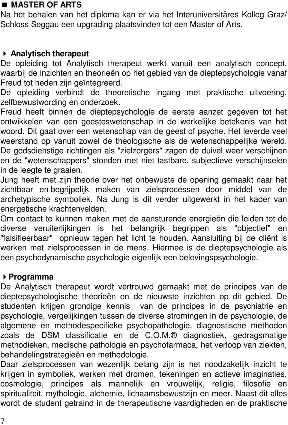 geïntegreerd. De opleiding verbindt de theoretische ingang met praktische uitvoering, zelfbewustwording en onderzoek.