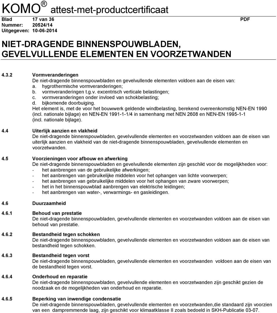 nationale bijlage) en NEN-EN 1991-1-1/4 in samenhang met NEN 2608 en NEN-EN 1995-1-1 (incl. nationale bijlage). 4.