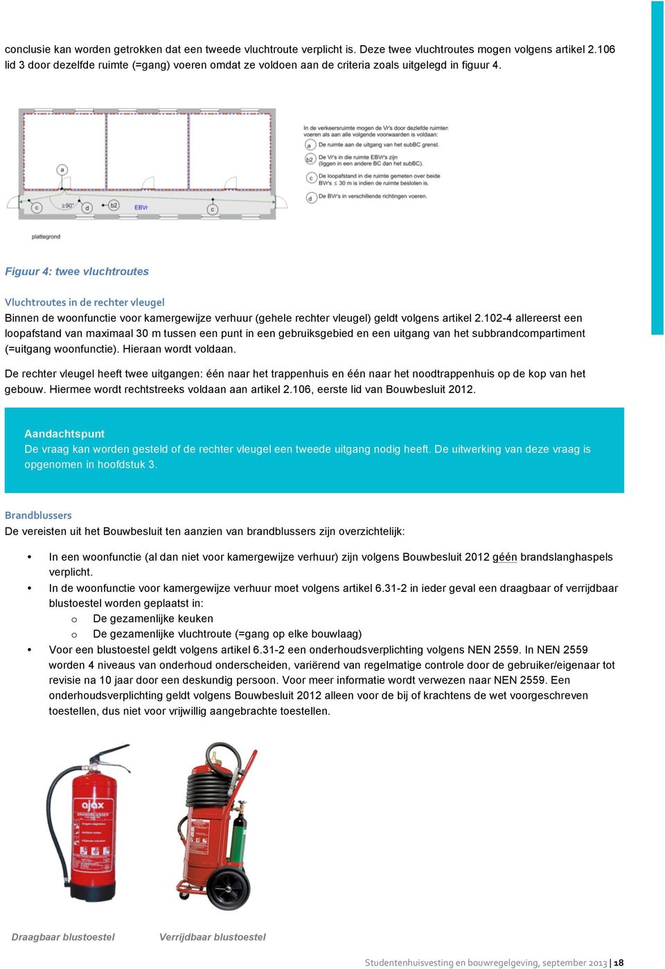 Figuur 4: twee vluchtroutes Vluchtroutes/in/de/rechter/vleugel/ Binnen de woonfunctie voor kamergewijze verhuur (gehele rechter vleugel) geldt volgens artikel 2.