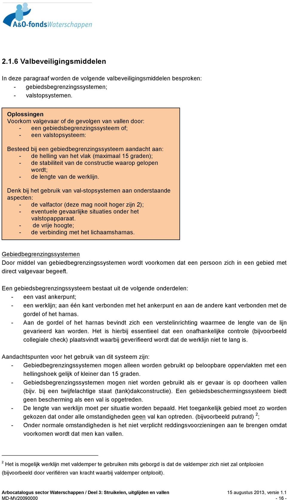 vlak (maximaal 15 graden); - de stabiliteit van de constructie waarop gelopen wordt; - de lengte van de werklijn.