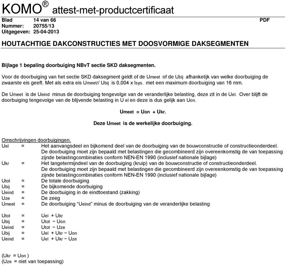 met een maximum doorbuiging van 16 mm. De Umeet is de Ueind minus de doorbuiging tengevolge van de veranderlijke belasting, deze zit in de Uel.