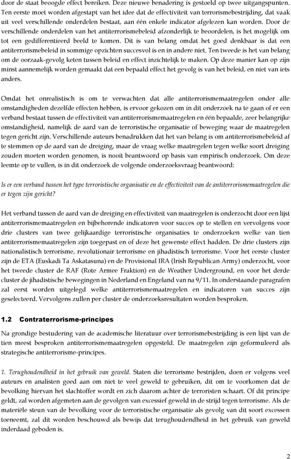 Door de verschillende onderdelen van het antiterrorismebeleid afzonderlijk te beoordelen, is het mogelijk om tot een gedifferentieerd beeld te komen.