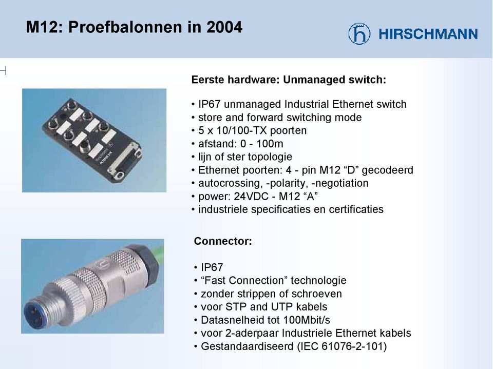-negotaton power: 24VDC - M2 A ndustrele specfcates en certfcates Connector: IP Fast Connecton technologe zonder strppen of