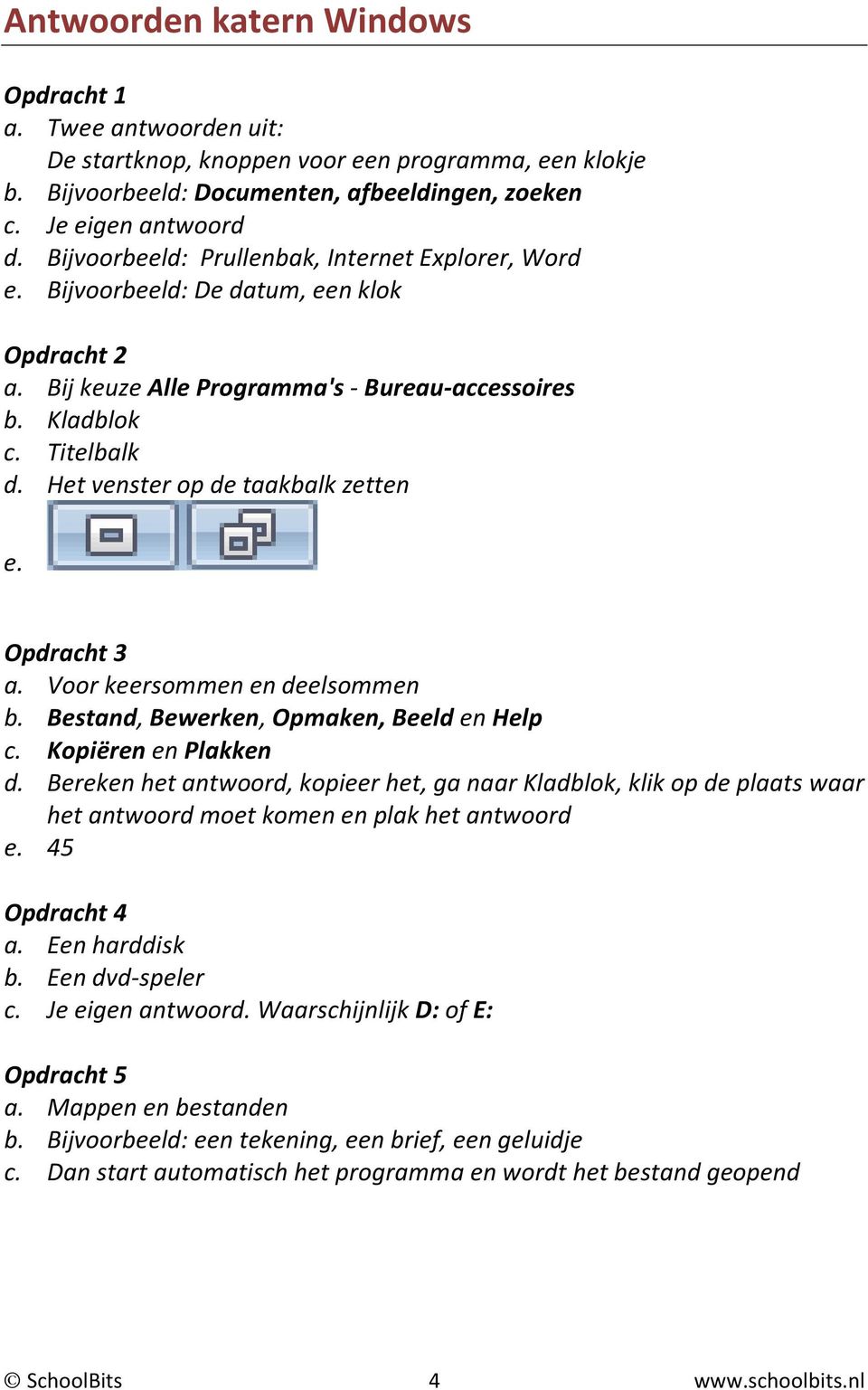 Het venster op de taakbalk zetten e. a. Voor keersommen en deelsommen b. Bestand, Bewerken, Opmaken, Beeld en Help c. Kopiëren en Plakken d.