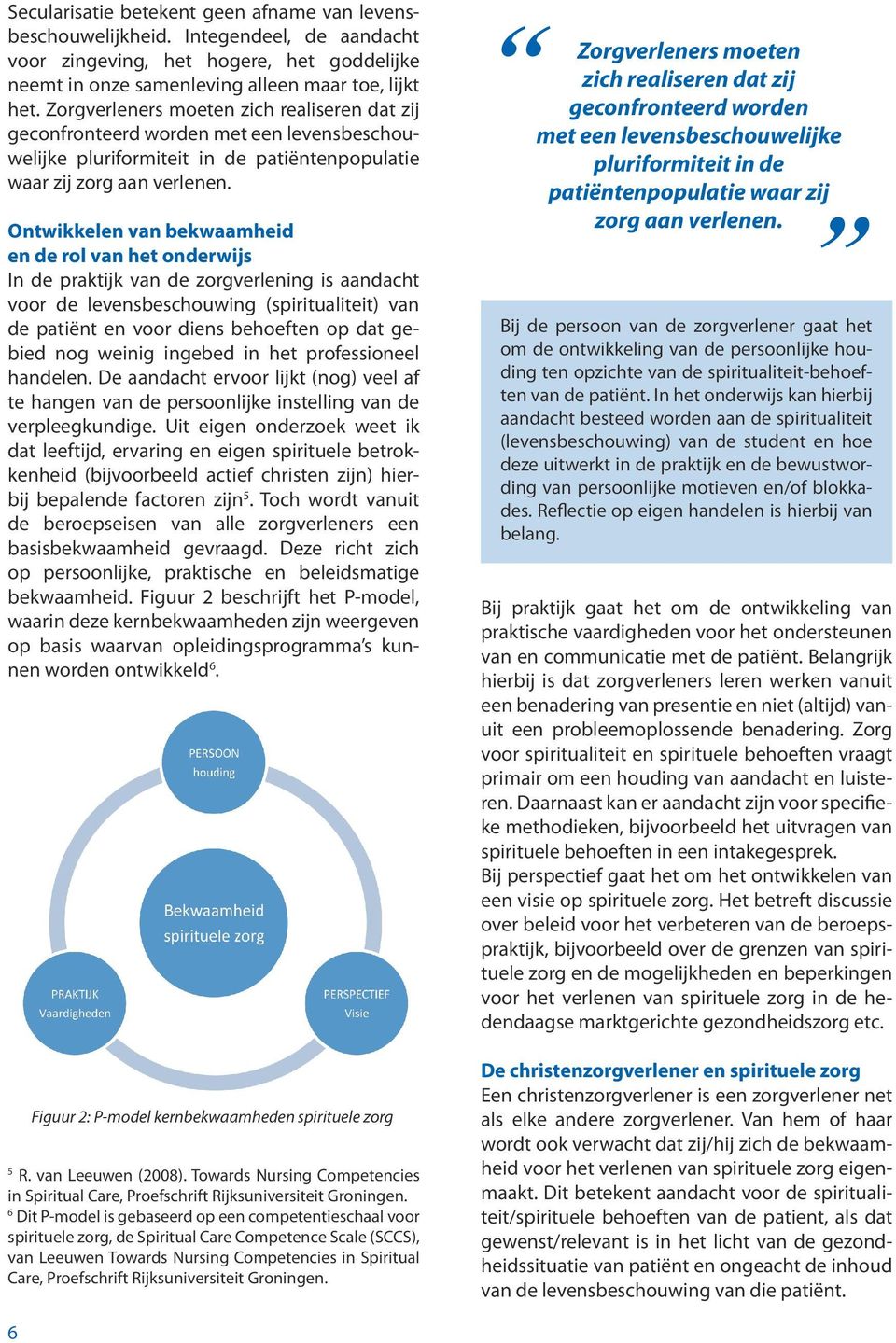 Ontwikkelen van bekwaamheid en de rol van het onderwijs In de praktijk van de zorgverlening is aandacht voor de levensbeschouwing (spiritualiteit) van de patiënt en voor diens behoeften op dat gebied