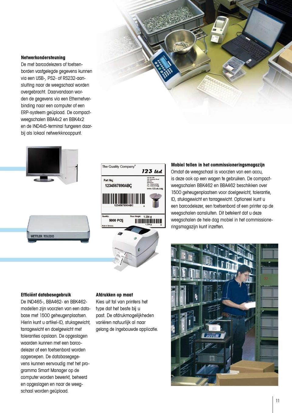 De compactweegschalen BBA4x2 en BBK4x2 en de IND4x5-terminal fungeren daarbij als lokaal netwerkknooppunt.