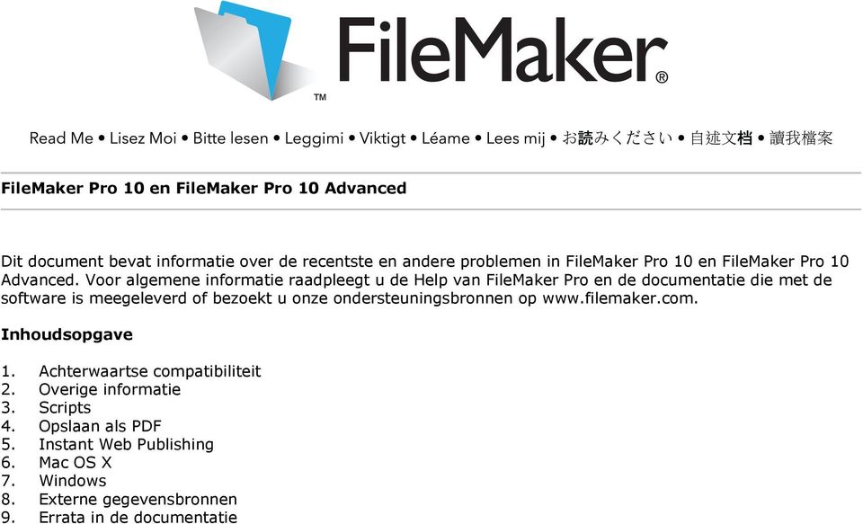 Voor algemene informatie raadpleegt u de Help van FileMaker Pro en de documentatie die met de software is meegeleverd of bezoekt u onze