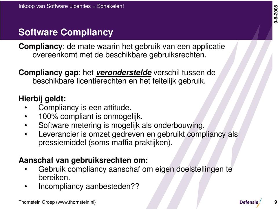 Hierbij geldt: Compliancy is een attitude. 100% compliant is onmogelijk. Software metering is mogelijk als onderbouwing.
