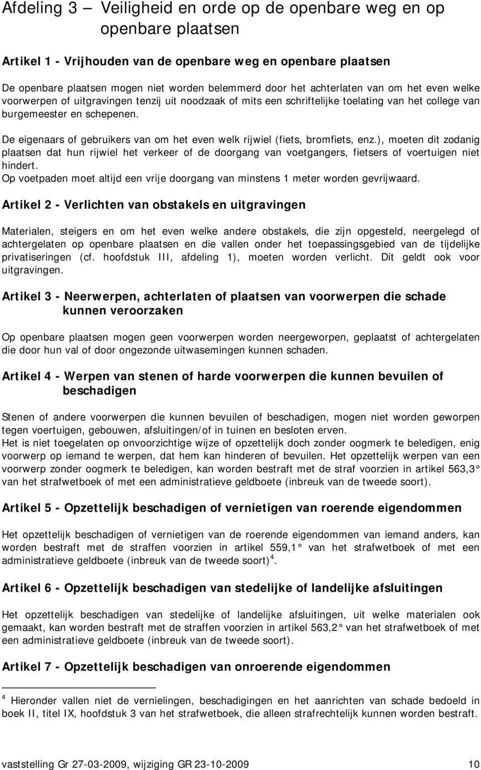 De eigenaars of gebruikers van om het even welk rijwiel (fiets, bromfiets, enz.