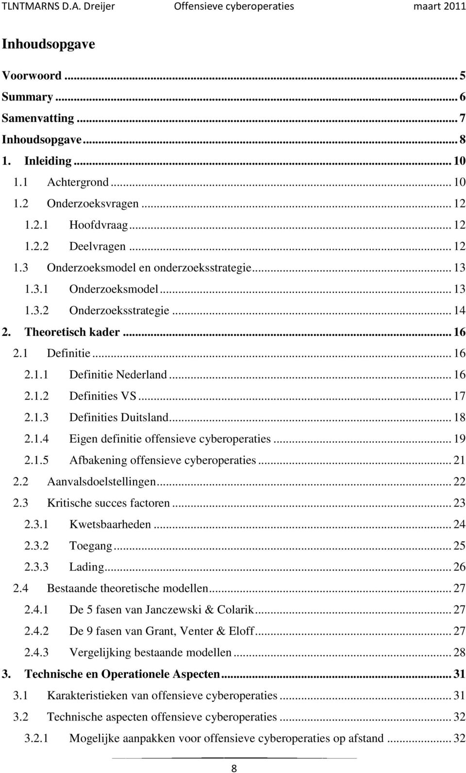 .. 18 2.1.4 Eigen definitie offensieve cyberoperaties... 19 2.1.5 Afbakening offensieve cyberoperaties... 21 2.2 Aanvalsdoelstellingen... 22 2.3 Kritische succes factoren... 23 2.3.1 Kwetsbaarheden.