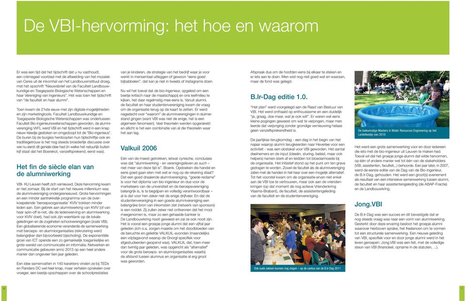 Het was toen het tijdschrift van de faculteit en haar alumni. Toen kwam de 21ste eeuw met zijn digitale mogelijkheden en zijn marketingtools.