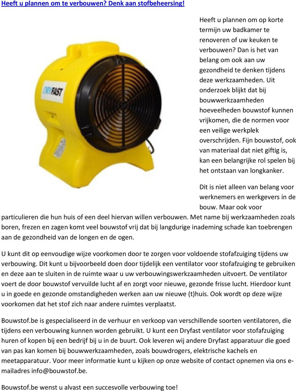 Uit onderzoek blijkt dat bij bouwwerkzaamheden hoeveelheden bouwstof kunnen vrijkomen, die de normen voor een veilige werkplek overschrijden.