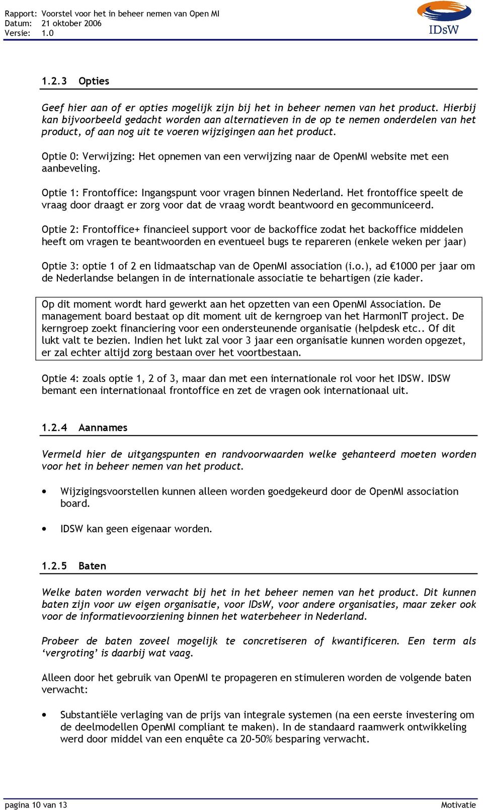 Optie 0: Verwijzing: Het opnemen van een verwijzing naar de OpenMI website met een aanbeveling. Optie 1: Frontoffice: Ingangspunt voor vragen binnen Nederland.