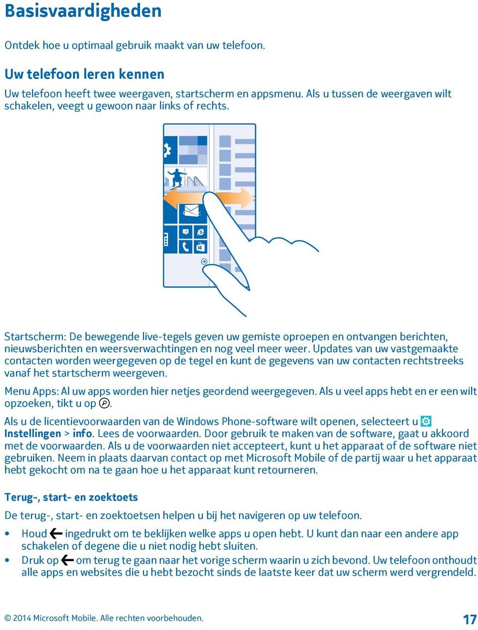 Startscherm: De bewegende live-tegels geven uw gemiste oproepen en ontvangen berichten, nieuwsberichten en weersverwachtingen en nog veel meer weer.