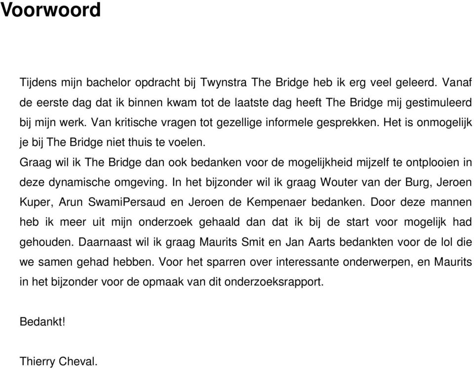 Graag wil ik The Bridge dan ook bedanken voor de mogelijkheid mijzelf te ontplooien in deze dynamische omgeving.