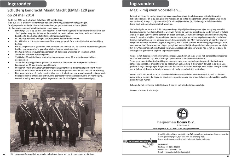 Hier laten wij een aantal hoogtepunten de revue passeren. Schutterij EMM is op 15 mei 1894 opgericht in het voormalige café- en zalencentrum Van Uum aan de Ooyselandweg.