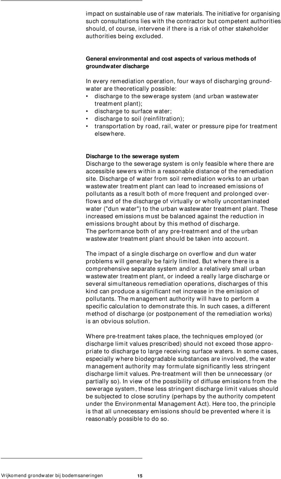 General environmental and cost aspects of various methods of groundwater discharge In every remediation operation, four ways of discharging groundwater are theoretically possible: discharge to the