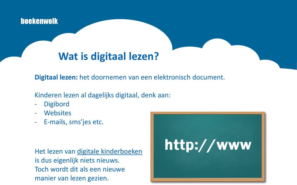 Kinderen lezen al dagelijks digitaal, denk aan: - Digibord - Websites -