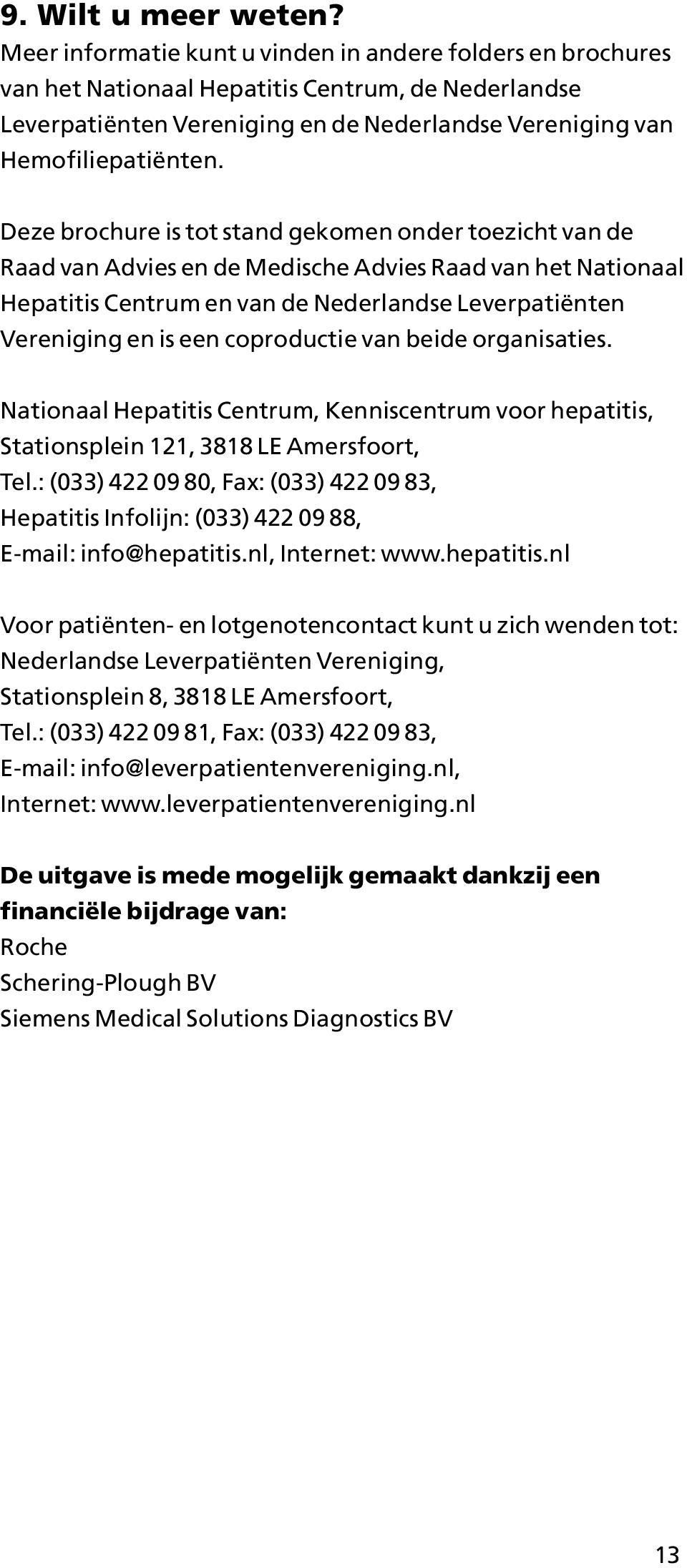 Deze brochure is tot stand gekomen onder toezicht van de Raad van Advies en de Medische Advies Raad van het Nationaal Hepatitis Centrum en van de Nederlandse Leverpatiënten Vereniging en is een