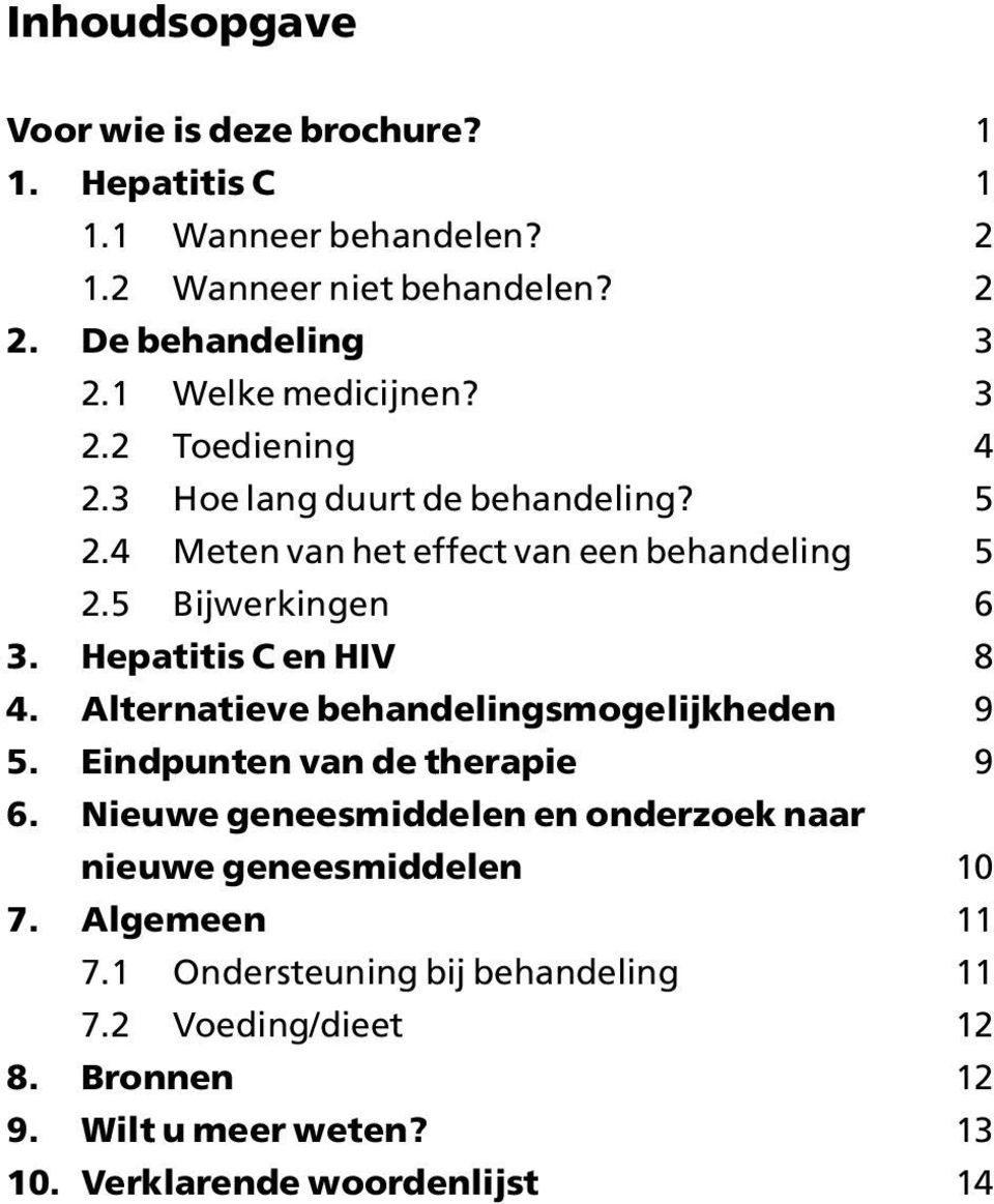 Hepatitis C en HIV 8 4. Alternatieve behandelingsmogelijkheden 9 5. Eindpunten van de therapie 9 6.