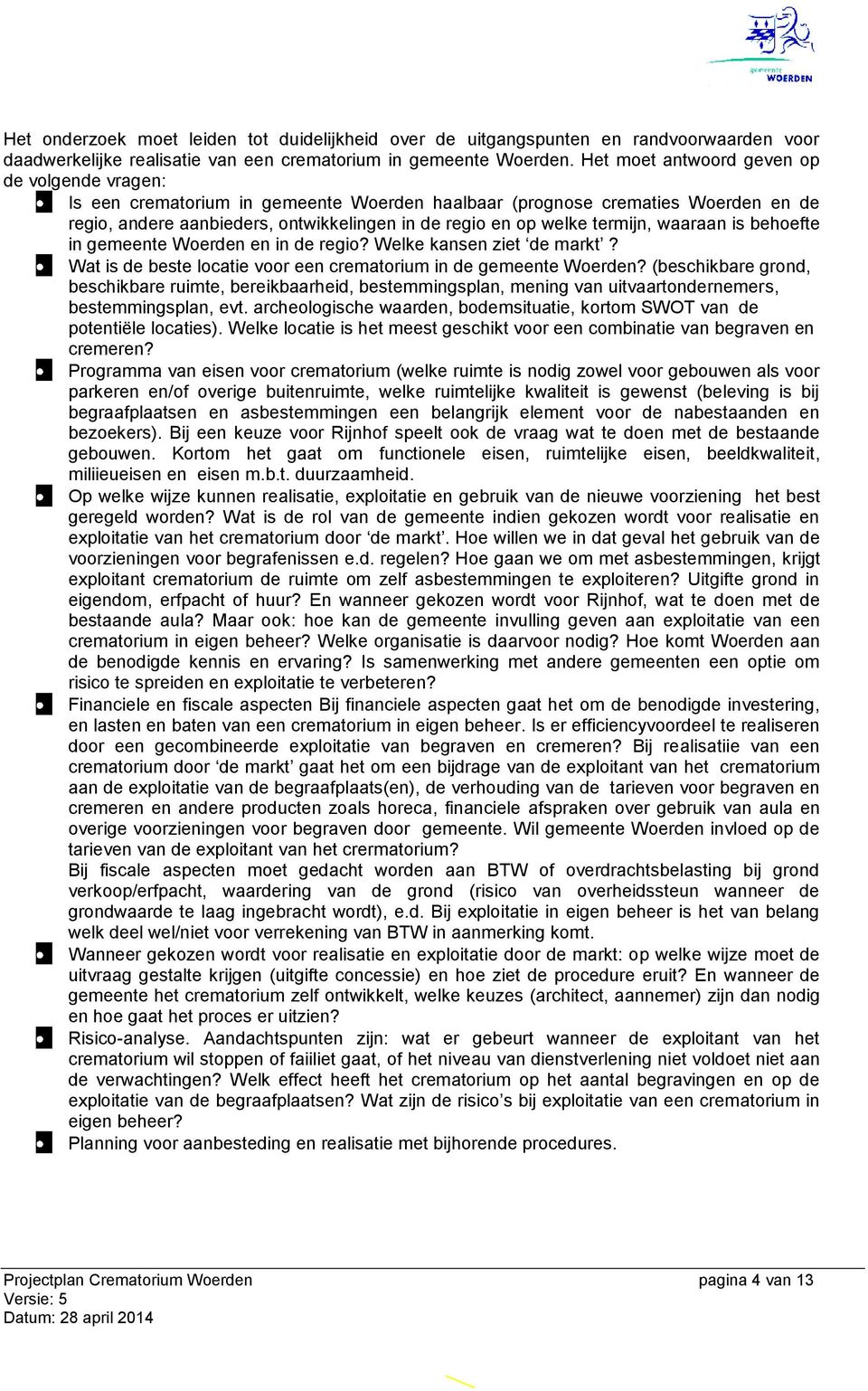 termijn, waaraan is behoefte in gemeente Woerden en in de regio? Welke kansen ziet de markt? Wat is de beste locatie voor een crematorium in de gemeente Woerden?