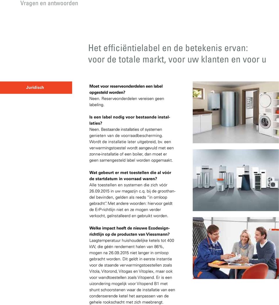 Wordt de installatie later uitgebreid, bv. een verwarmingstoestel wordt aangevuld met een zonne-installatie of een boiler, dan moet er geen samengesteld label worden opgemaakt.