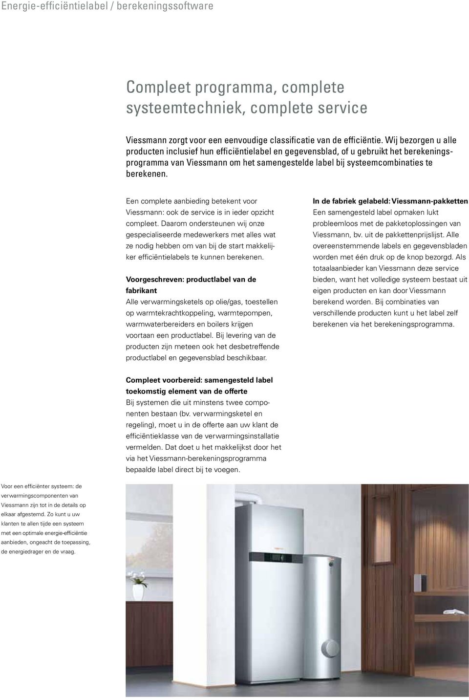 Een complete aanbieding betekent voor Viessmann: ook de service is in ieder opzicht compleet.