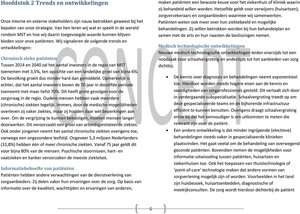 Wij signaleren de volgende trends en ontwikkelingen: Chronisch zieke patiënten Tussen 2014 en 2040 zal het aantal inwoners in de regio van MST toenemen met 3,5%, ten opzichte van een landelijke groei