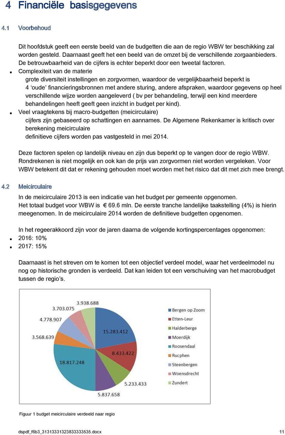 Compleiteit van de materie grote diversiteit instellingen en zorgvormen, waardoor de vergelijkbaarheid beperkt is 4 oude financieringsbronnen met andere sturing, andere afspraken, waardoor gegevens