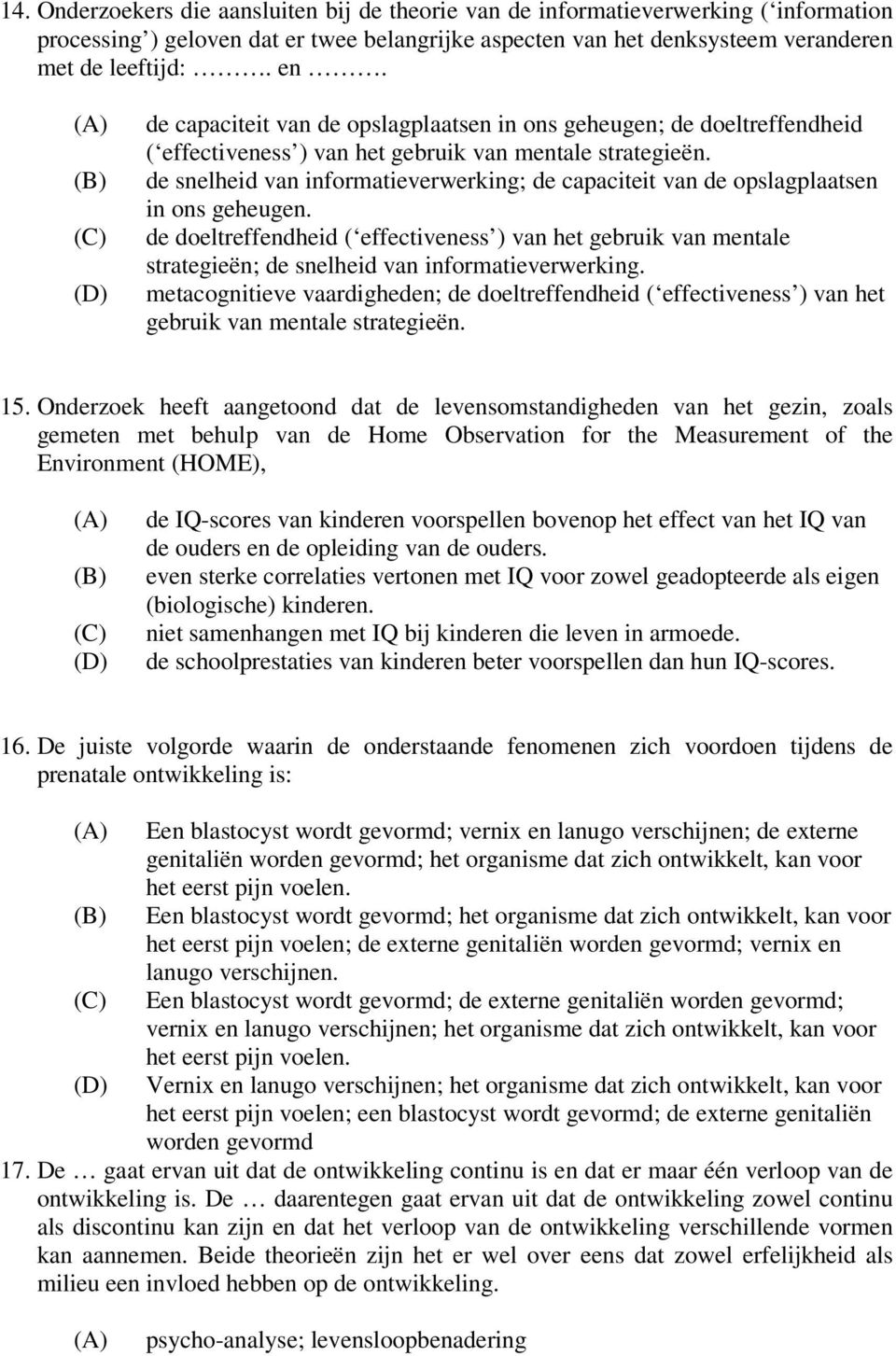 de snelheid van informatieverwerking; de capaciteit van de opslagplaatsen in ons geheugen.