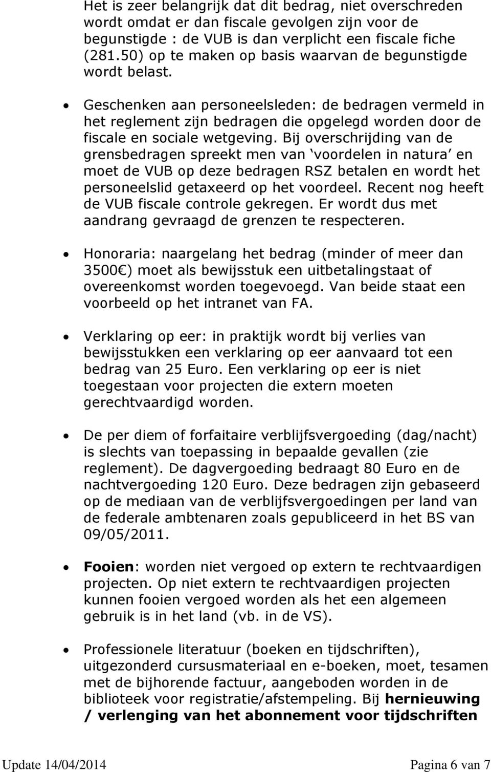 Geschenken aan personeelsleden: de bedragen vermeld in het reglement zijn bedragen die opgelegd worden door de fiscale en sociale wetgeving.