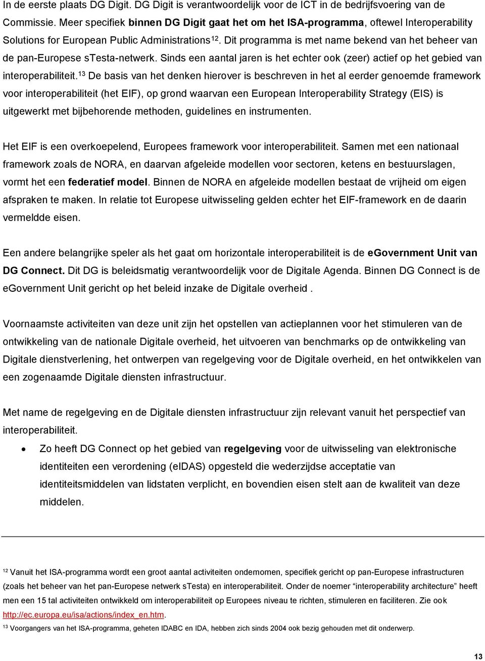 Dit programma is met name bekend van het beheer van de pan-europese stesta-netwerk. Sinds een aantal jaren is het echter ook (zeer) actief op het gebied van interoperabiliteit.