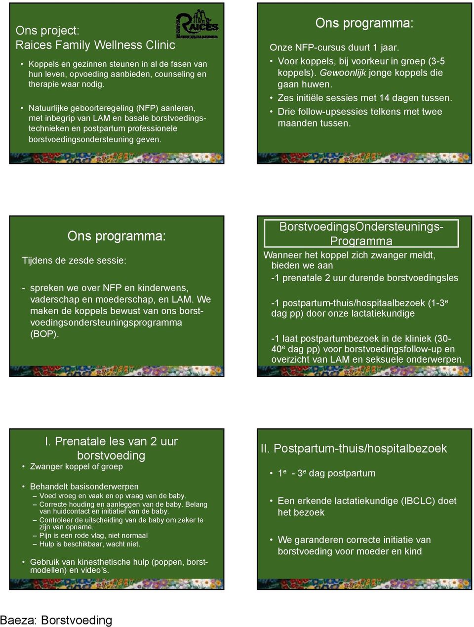 Ons programma: Onze NFP-cursus duurt 1 jaar. Voor koppels, bij voorkeur in groep (3-5 koppels). Gewoonlijk jonge koppels die gaan huwen. Zes initiële sessies met 14 dagen tussen.