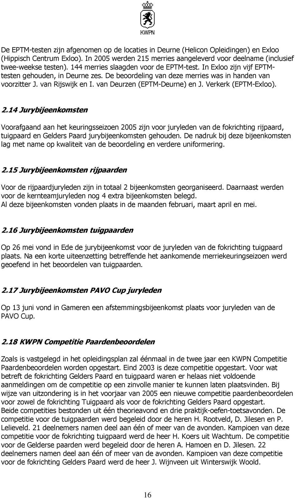 van Deurzen (EPTM-Deurne) en J. Verkerk (EPTM-Exloo). 2.