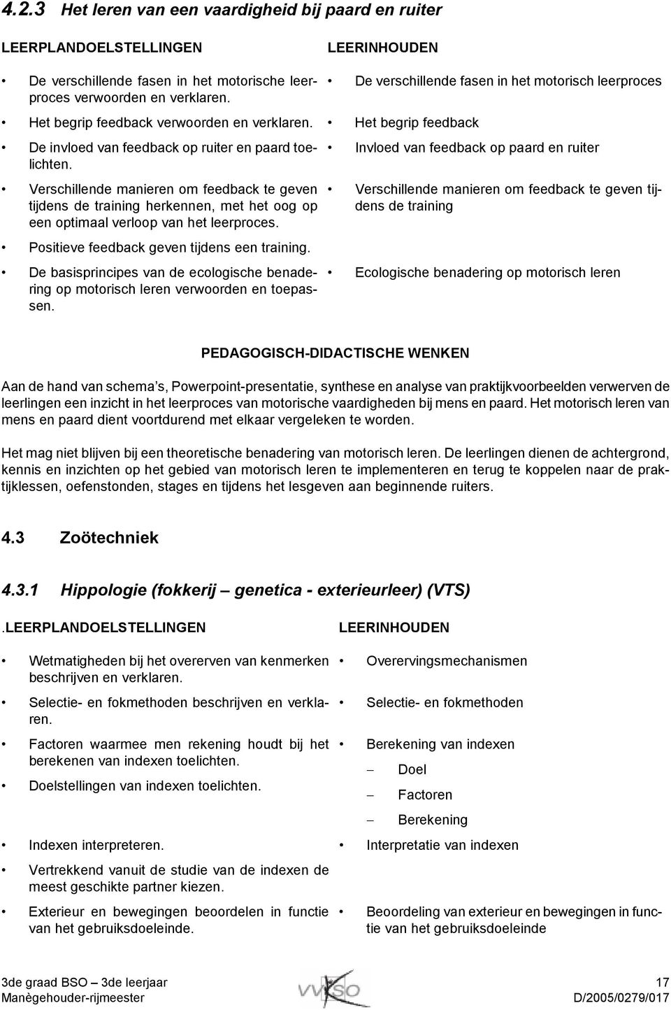 Verschillende manieren om feedback te geven tijdens de training herkennen, met het oog op een optimaal verloop van het leerproces. Positieve feedback geven tijdens een training.