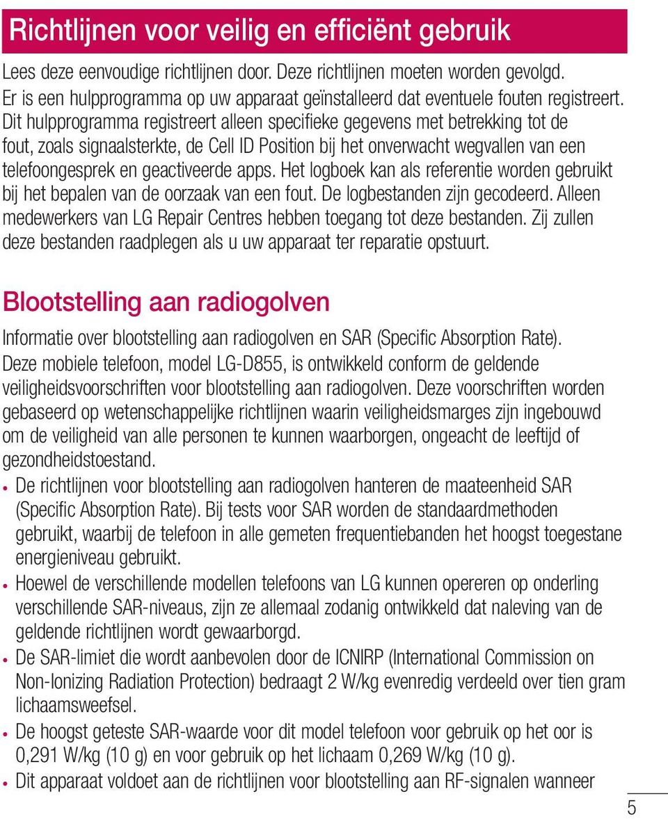 Dit hulpprogramma registreert alleen specifieke gegevens met betrekking tot de fout, zoals signaalsterkte, de Cell ID Position bij het onverwacht wegvallen van een telefoongesprek en geactiveerde