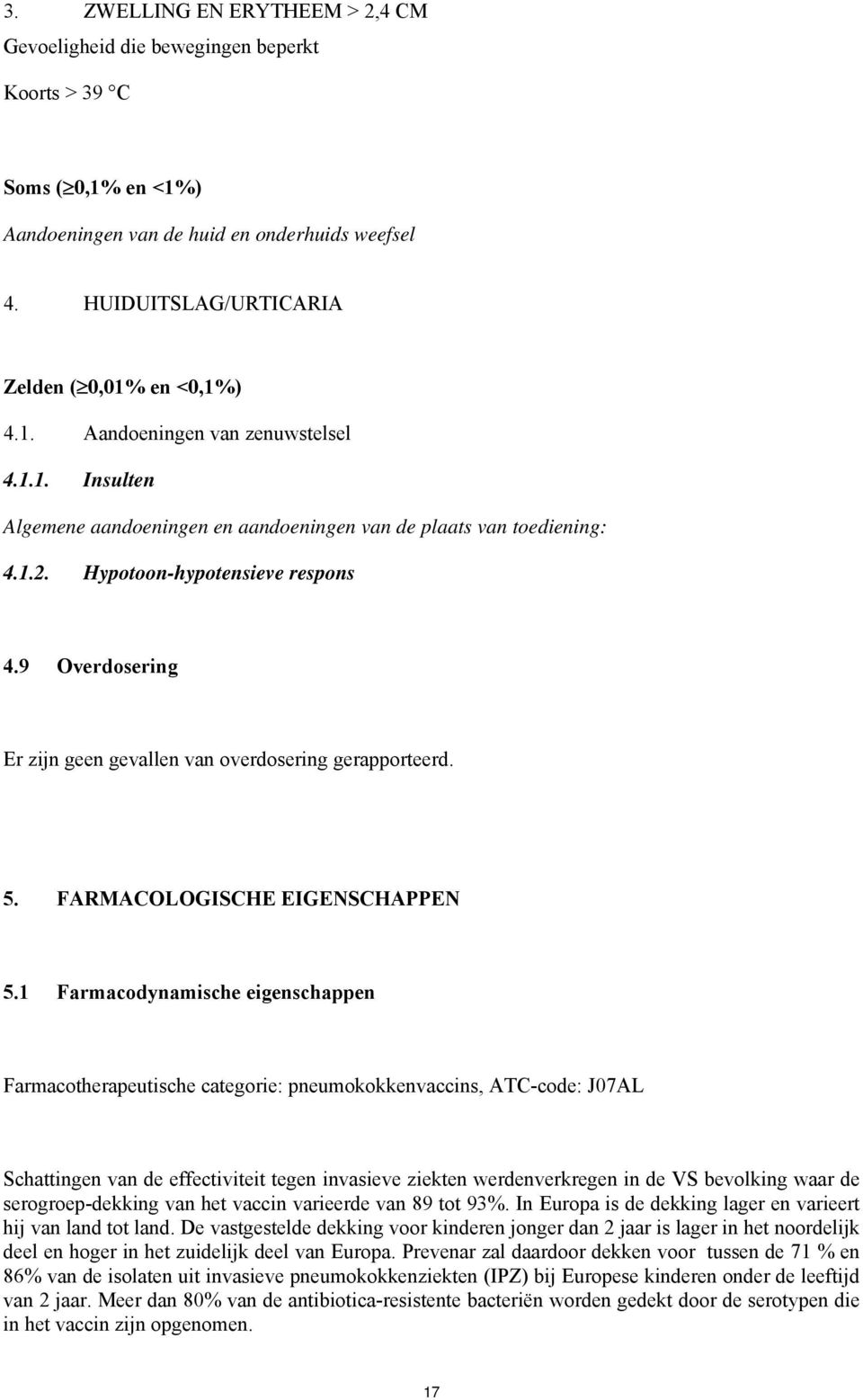 Hypotoon-hypotensieve respons 4.9 Overdosering Er zijn geen gevallen van overdosering gerapporteerd. 5. FARMACOLOGISCHE EIGENSCHAPPEN 5.