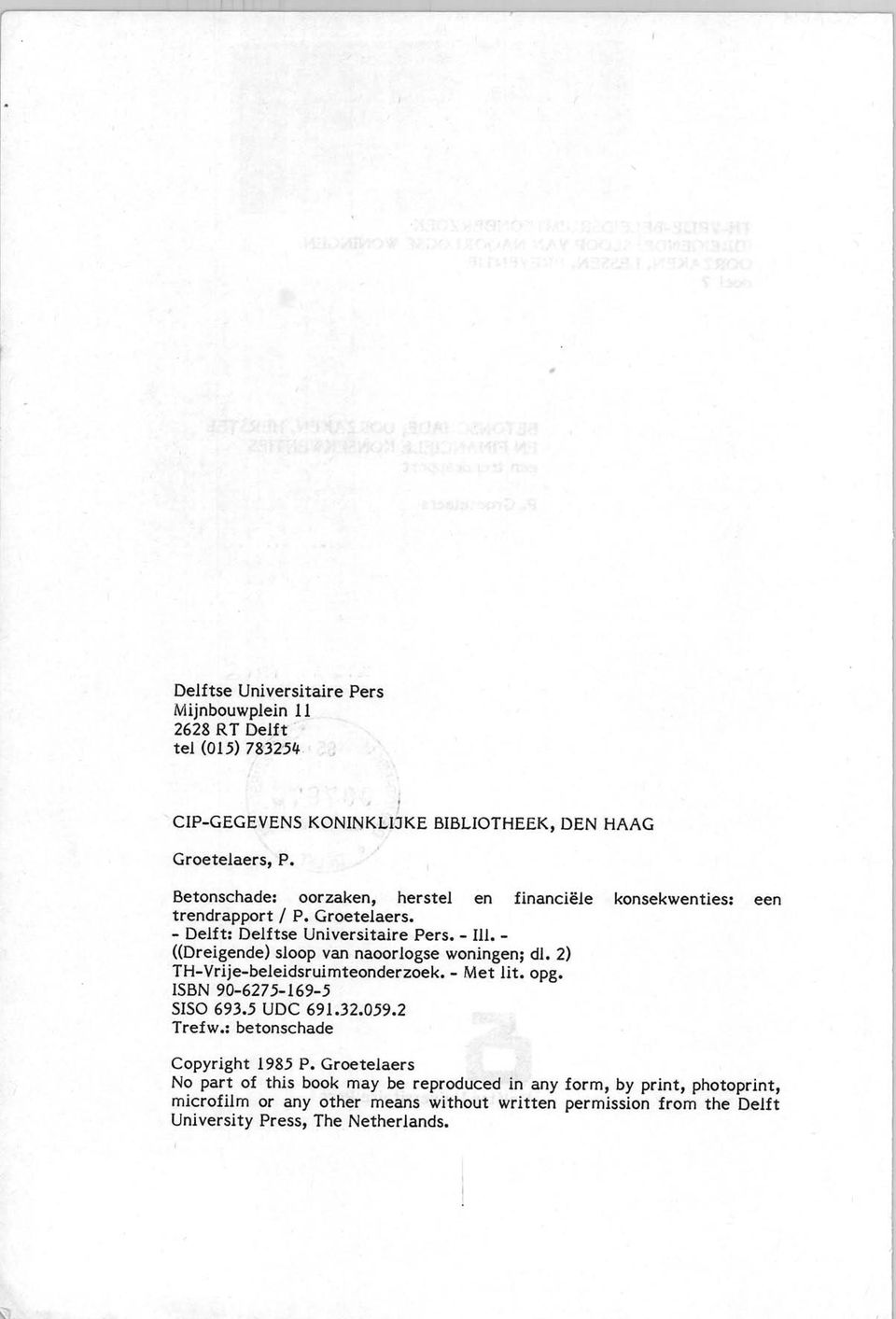 - «Dreigende) sloop van naoorlogse woningen; dl. 2) TH-Vrije-beleidsruimteonderzoek. - Met lito opg. ISBN 90-6275-169-5 SISO 693.5 UDC 691.32.059.2 Trefw.