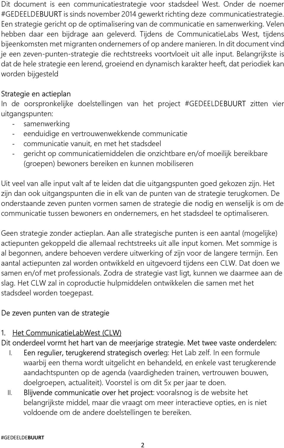 Tijdens de CommunicatieLabs West, tijdens bijeenkomsten met migranten ondernemers of op andere manieren. In dit document vind je een zeven-punten-strategie die rechtstreeks voortvloeit uit alle input.