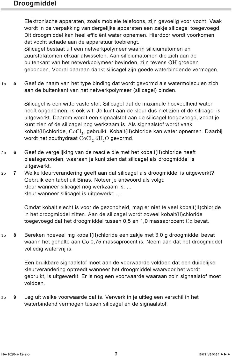 Silicagel bestaat uit een netwerkpolymeer waarin siliciumatomen en zuurstofatomen elkaar afwisselen.