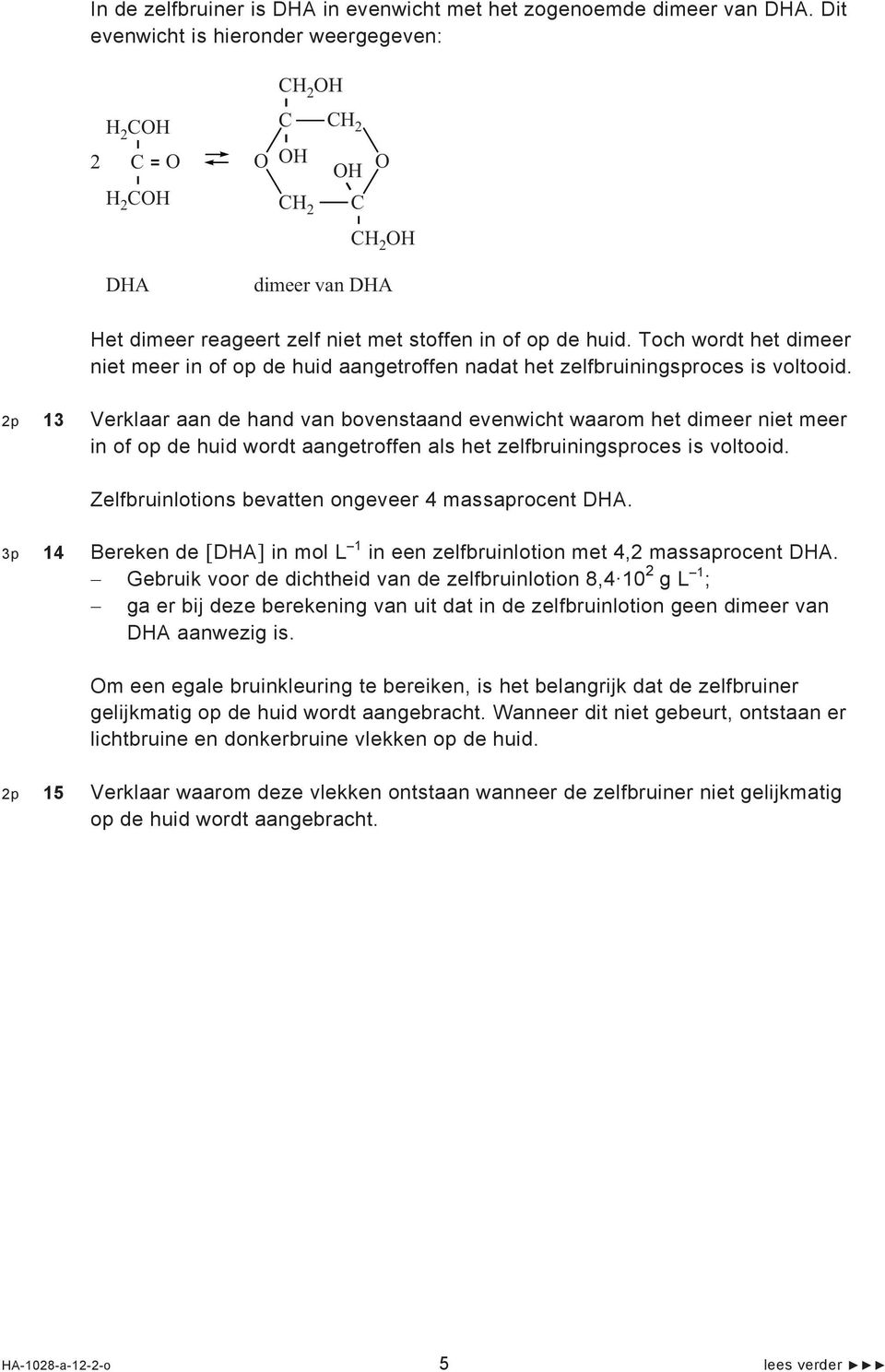 Toch wordt het dimeer niet meer in of op de huid aangetroffen nadat het zelfbruiningsproces is voltooid.