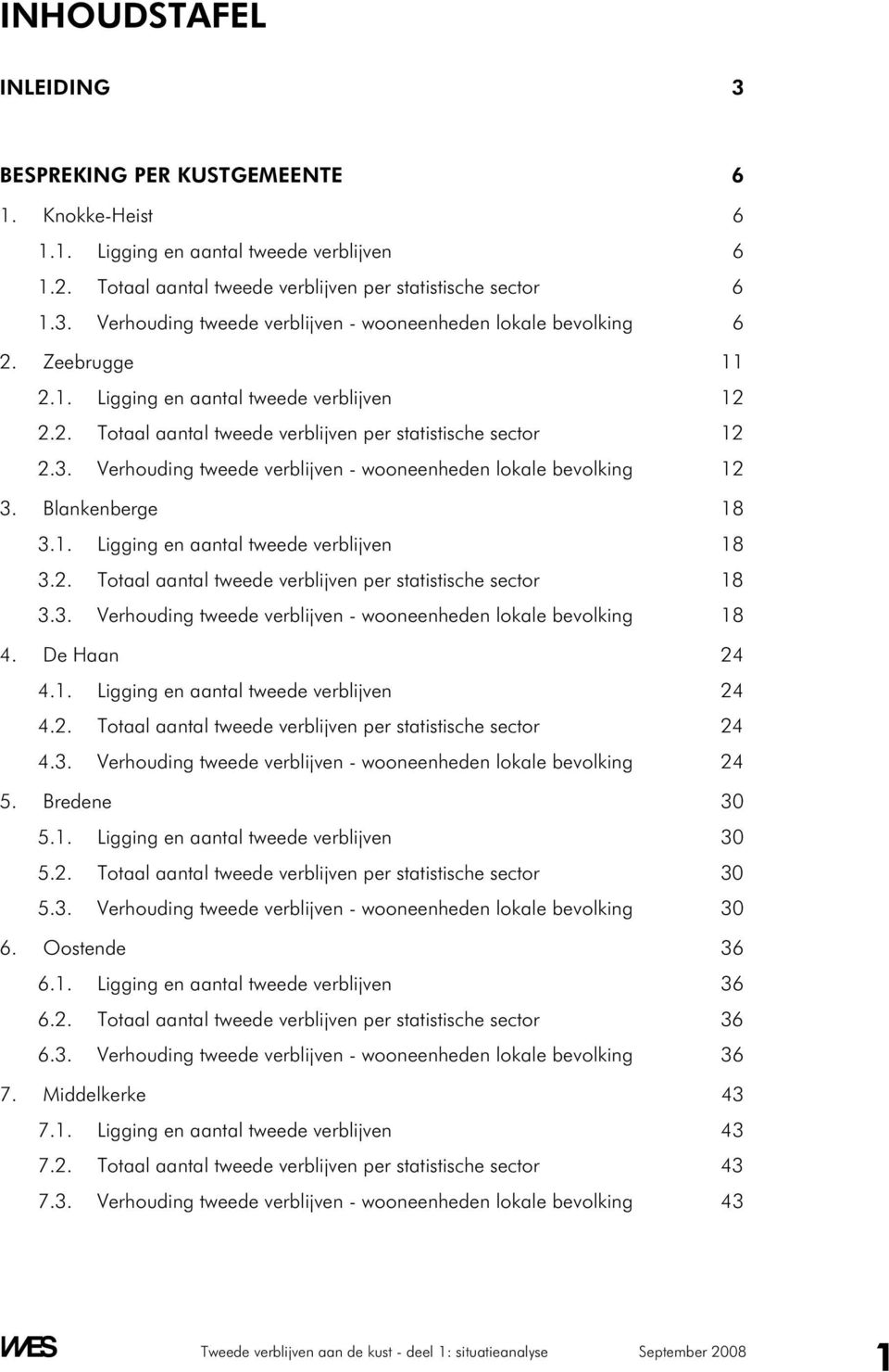 Blankenberge 18 3.1. Ligging en aantal tweede verblijven 18 3.2. Totaal aantal tweede verblijven per statistische sector 18 3.3. Verhouding tweede verblijven - wooneenheden lokale bevolking 18 4.