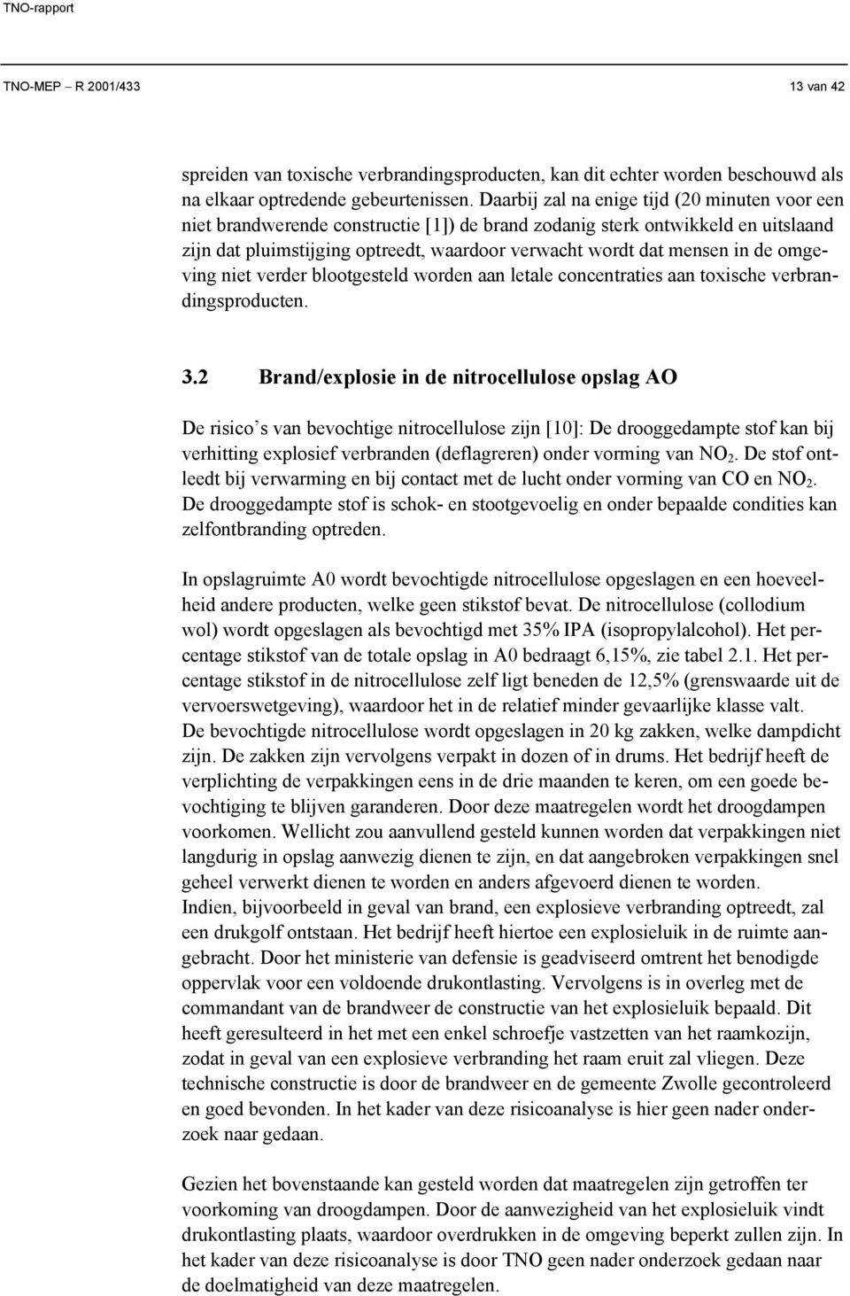 de omgeving niet verder blootgesteld worden aan letale concentraties aan toxische verbrandingsproducten.