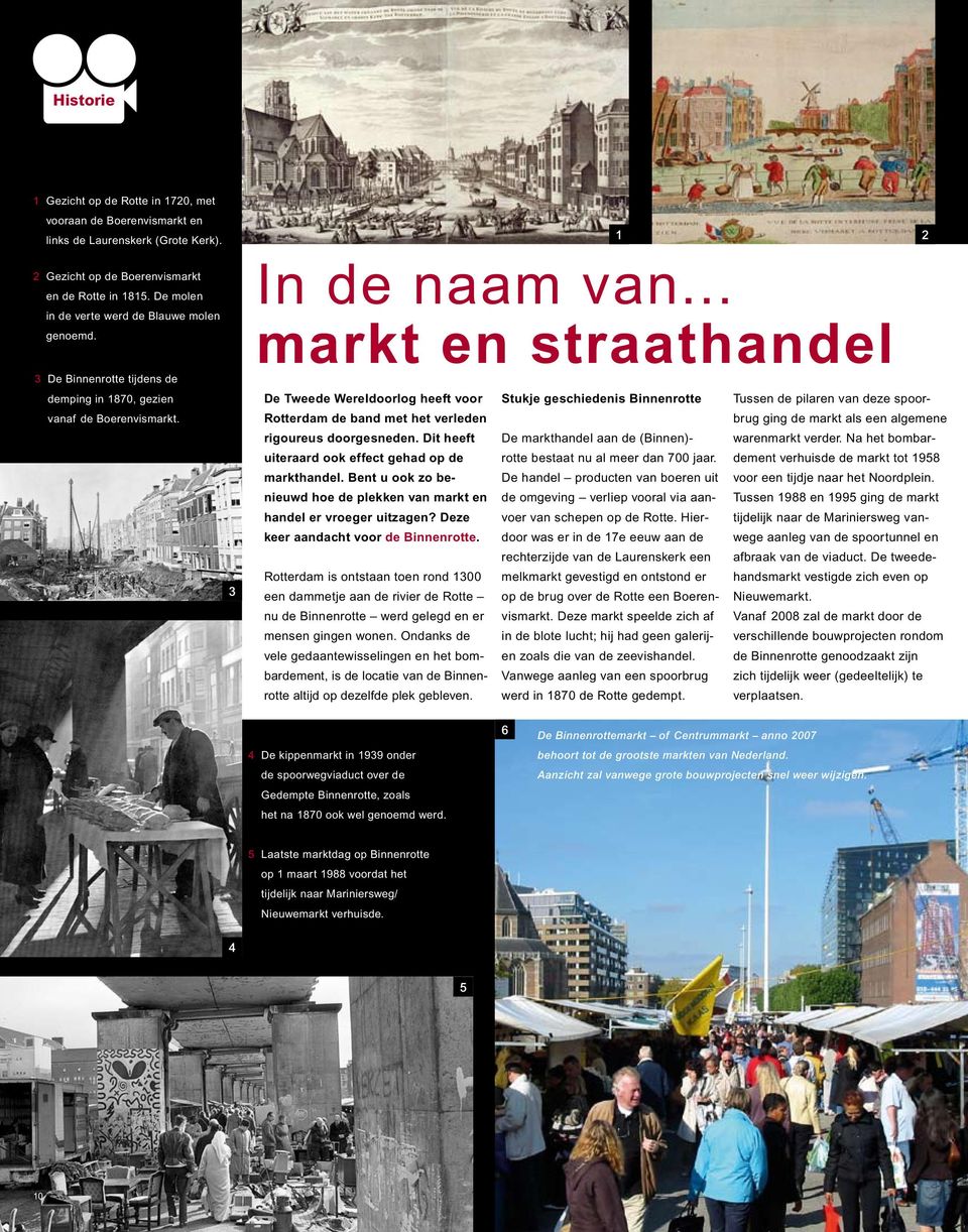 .. 2 markt en straathandel De Tweede Wereldoorlog heeft voor Stukje geschiedenis Binnenrotte Tussen de pilaren van deze spoorbrug Rotterdam de band met het verleden ging de markt als een algemene